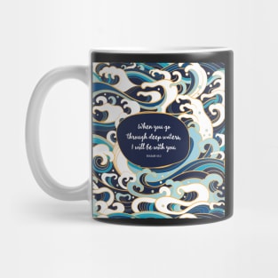 When you go through deep waters, I will be with you. - Isaiah 43:2 Mug